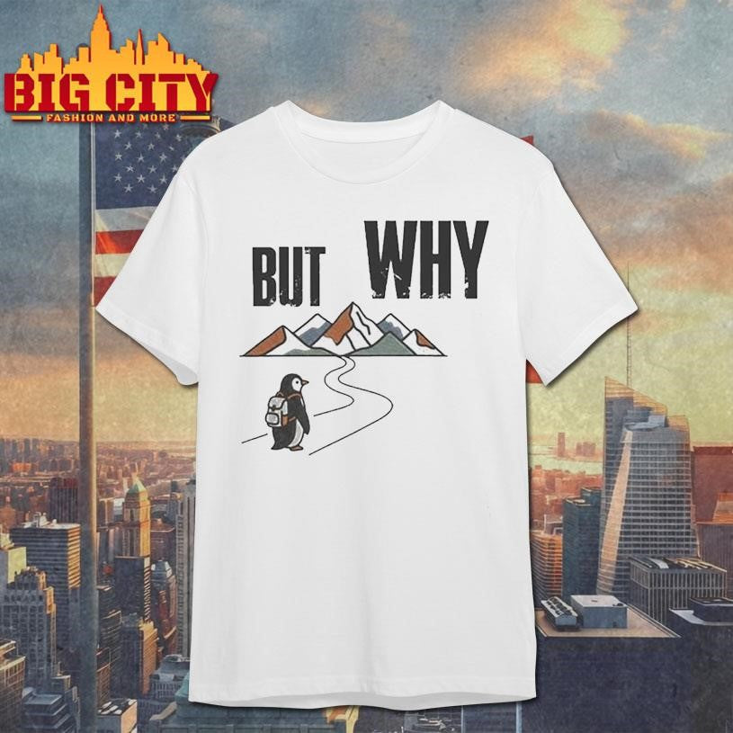 Penguin But Why Motivational Iconic Meme Shirt