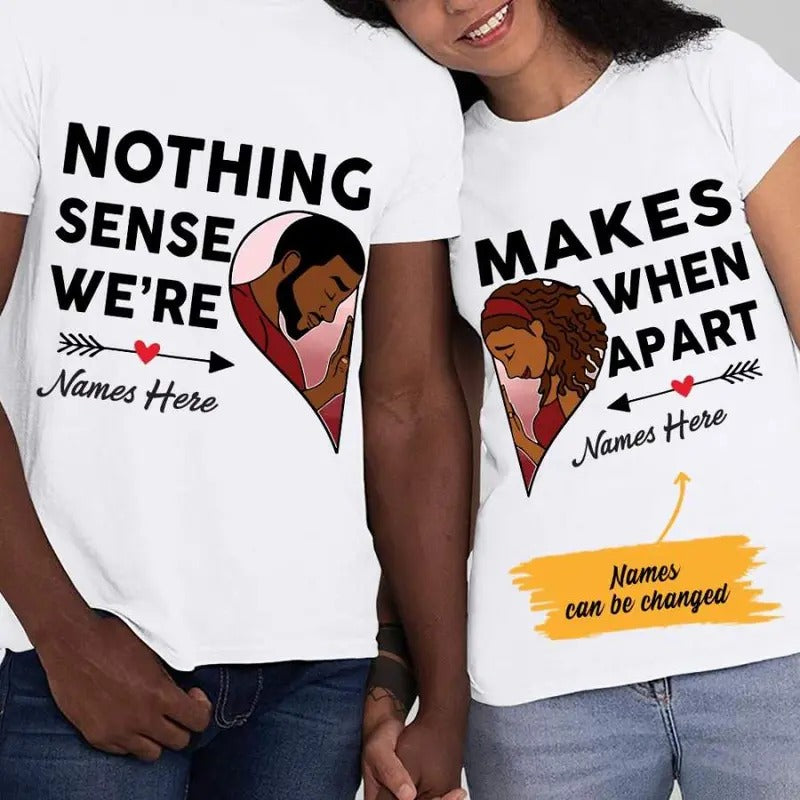 Personalized Nothing Makes Sense BWA Couple SB111 85O47 T-Shirts
