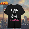 Pink Is The New Black Funny Shirt