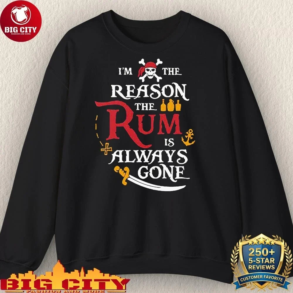 Pirate I’m The Reason The Rum Is Always Gone shirt