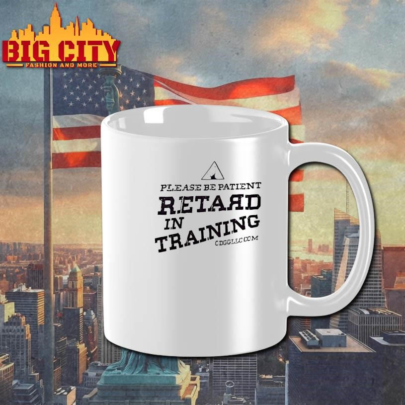 Please Be Patient Retard In Training Shirt