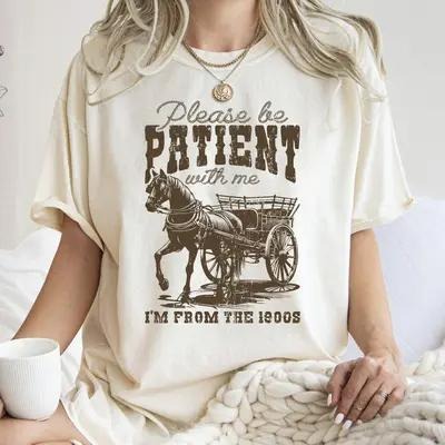 Please Be Patient Me I'M 1900s Her Him T-Shirts