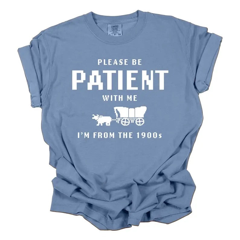 Please Be Patient Me I'M 1900s Shirt Funny 1900s Oregon Trail Funny Shirt Classic Cotto T-Shirts