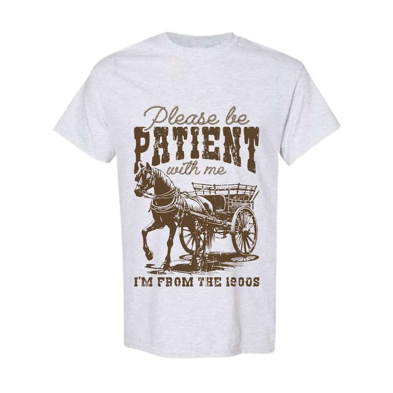 Please Be Patient 1900s Country Funny Horse Western T-Shirts