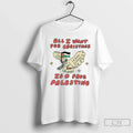 All I Want Is Free Palestine T-Shirts