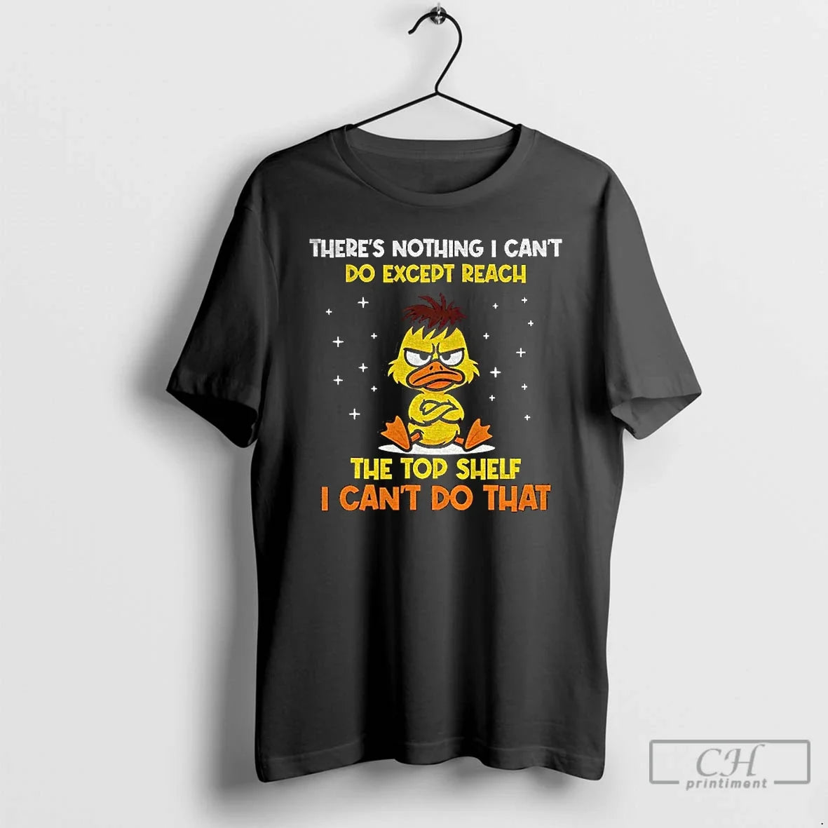 Angry Duck Theres Nothing I Cant Do Except Reach Top Shelf I Cant T-Shirts