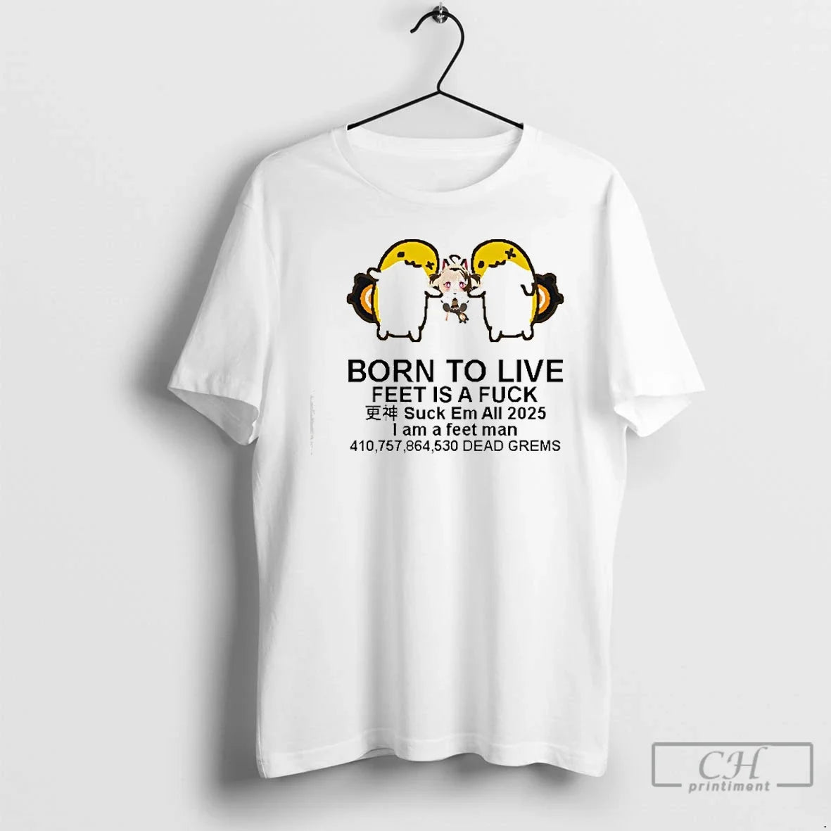 Born Live Feet Is Fuck Suck Em All 2025 I Am T-Shirts