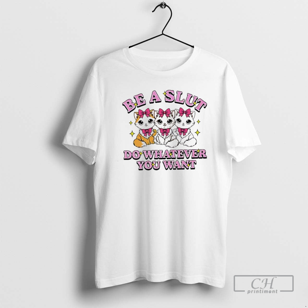 Cats Be Slut Do Whatever You Want Cute Shirt T-Shirts