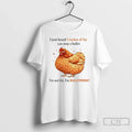 Chicken I Just Heard 5 Inches Fat Can Stop Bullet T-Shirts