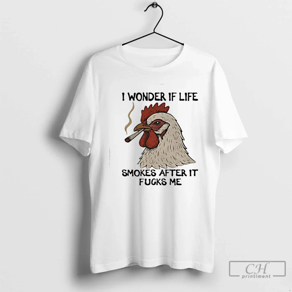 Chicken I Wonder If Life Smokes After Fucks Me T-Shirts