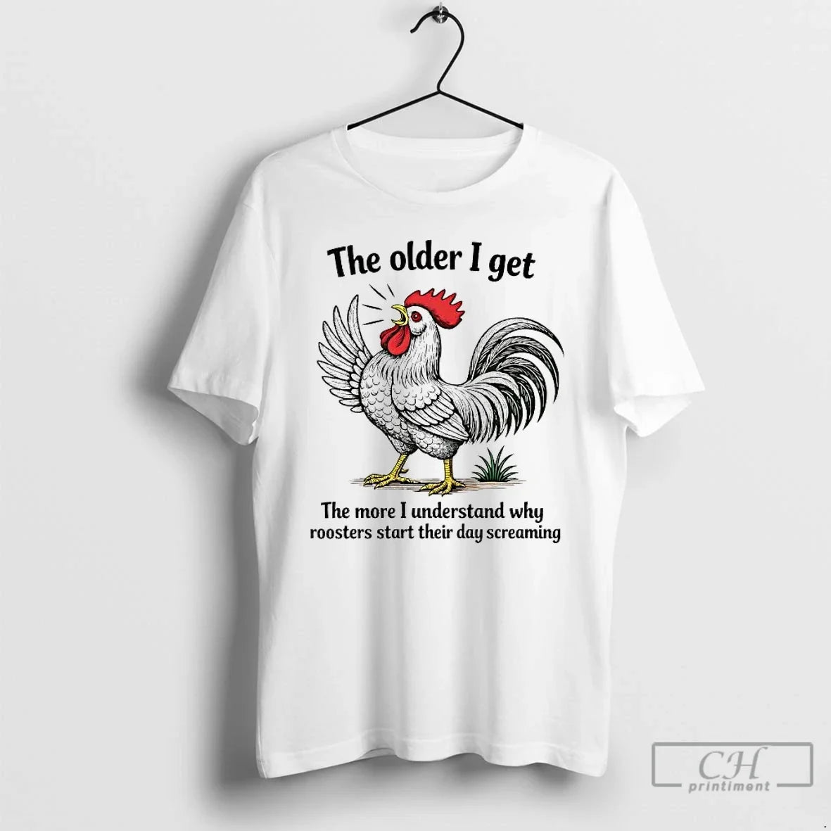 Chicken Older I Get More I Understand Why Roosters Start T-Shirts