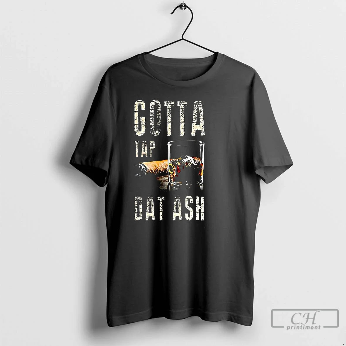 Cigars Whiskey Gotta Tap Dat Ash T-Shirts