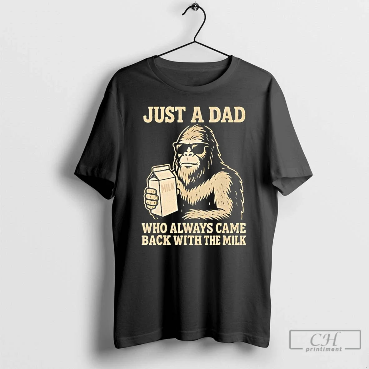 Dad Bigfoot Just Dad Who Always Came Back Milk T-Shirts
