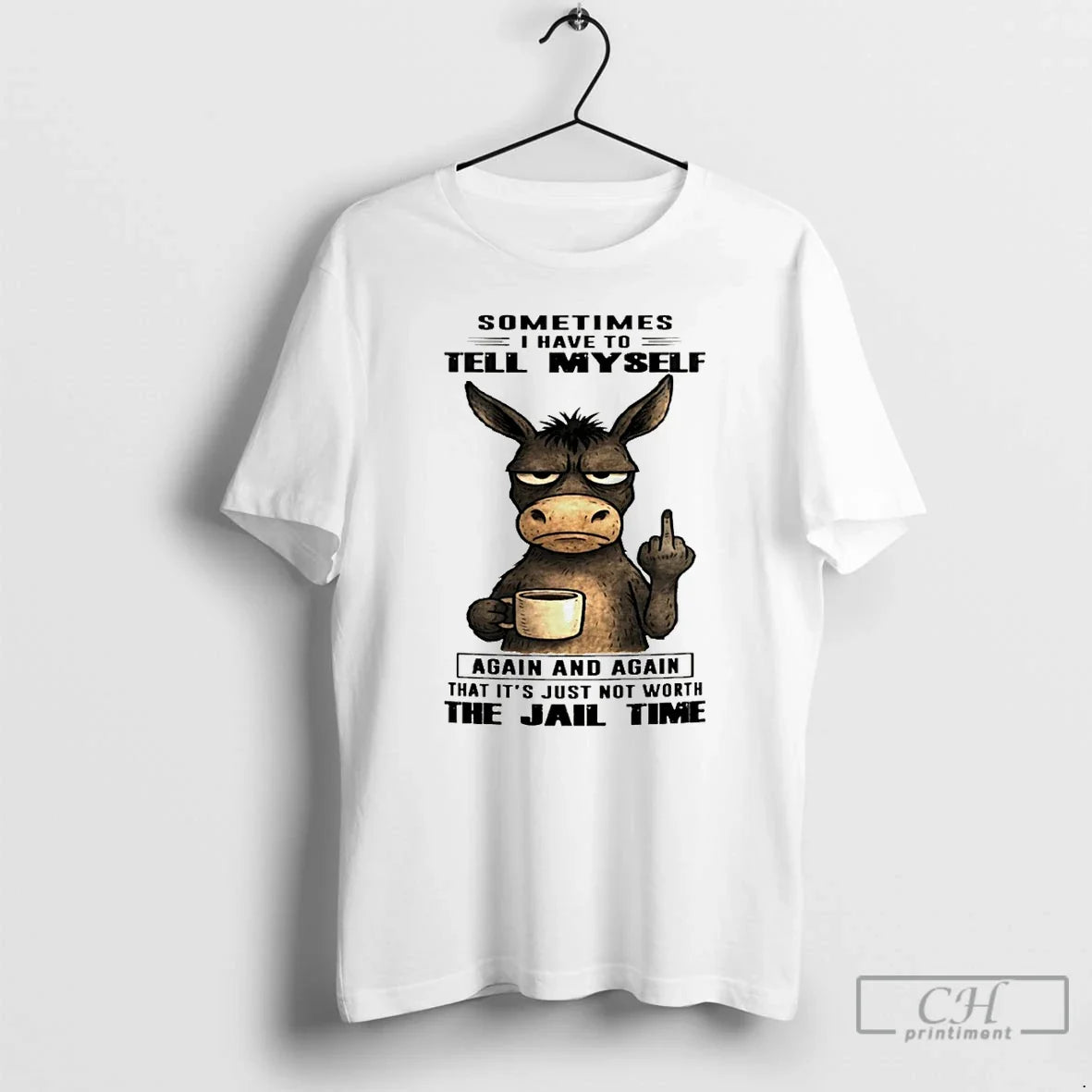 Donkey Sometimes I Have Tell Myself Again Again That Just Not T-Shirts
