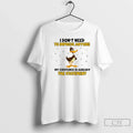 Duck I Dont Need Impress Anyone My Existence Is Already Statement T-Shirts