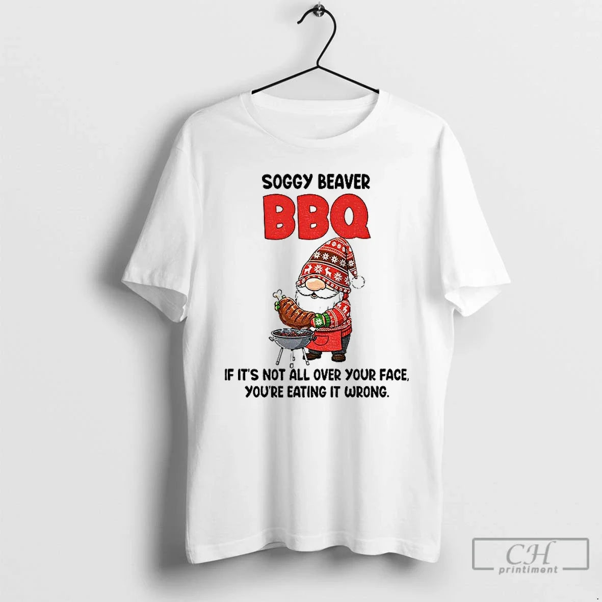 Gnome Soggy Beaver Bbq If Not All Over Your Face Youre Eating T-Shirts