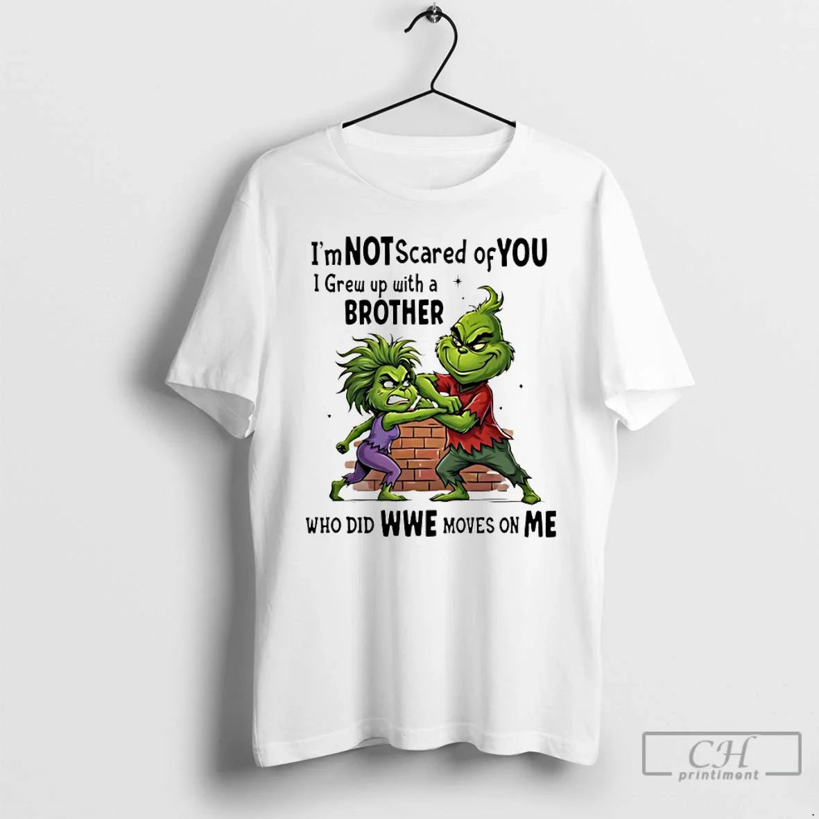Grinch Im Not Scared You I Grew Up Brother Who Did T-Shirts