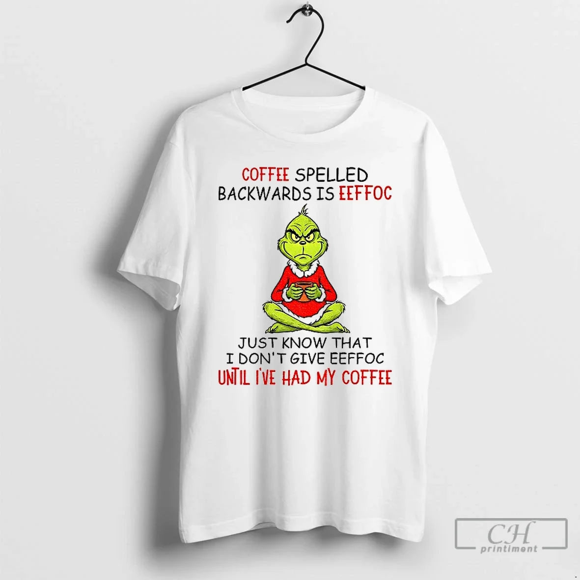 Grinch Coffee Spelled Backwards Is Eeffoc Just Know That I Dont Give Eeffoc Until T-Shirts