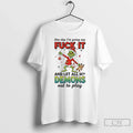 Grinch Devil One Day Im Going Say Fuck Let All My Demons T-Shirts
