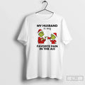 Grinch My Husband Is My Favorite Pain Ass T-Shirts