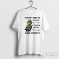 Grinch Wouldnt Need Manage My Anger If People Would Manage Their Stupidity T-Shirts