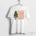 He Loves My Giant Redwood Energy T-Shirts