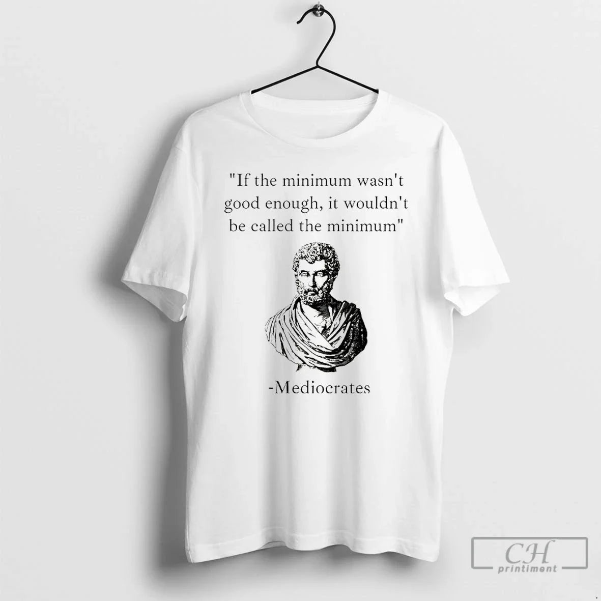 Humorous Philosopher If Minimum Wasnt Good Enough Wouldnt Be Called Minimum T-Shirts