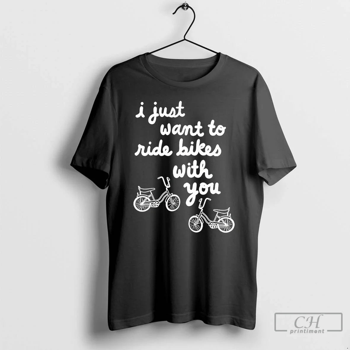 I Just Want Ride Bikes You You T-Shirts