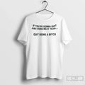 If Youre Going Quit Anything Next Year Quit Being Bitch T-Shirts