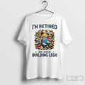 Im Retired My Job Is Building Lego T-Shirts