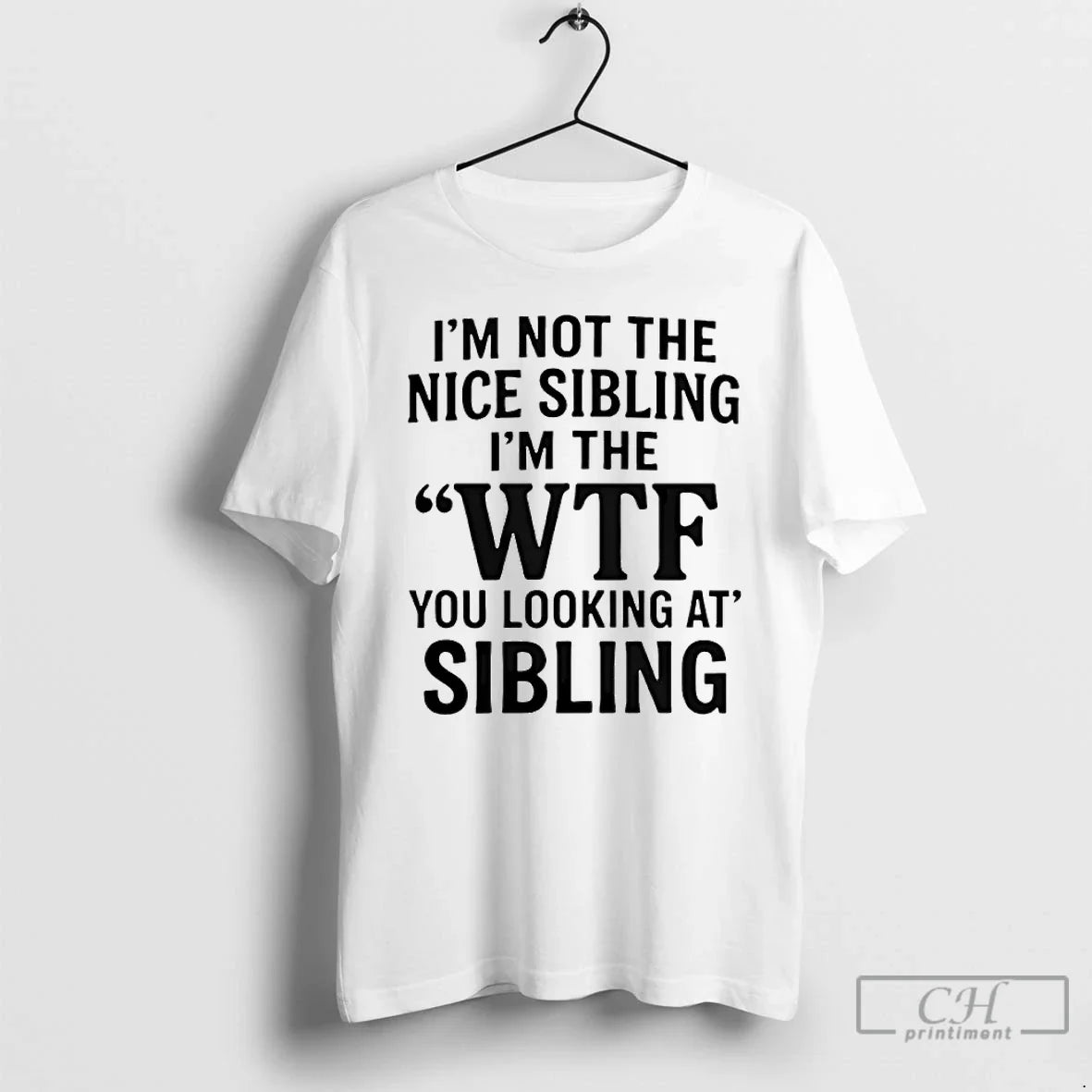 Im Not Nice Sibling Im Wtf You Looking Sibling T-Shirts