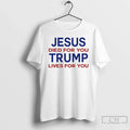 Jesus Died You Trump Lives You T-Shirts