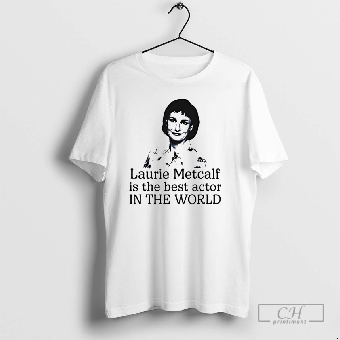 Laurie Metcalf Is Best Actor World Shirt T-Shirts