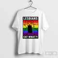 Lesbians Eat What Cat Funny Lgbt T-Shirts