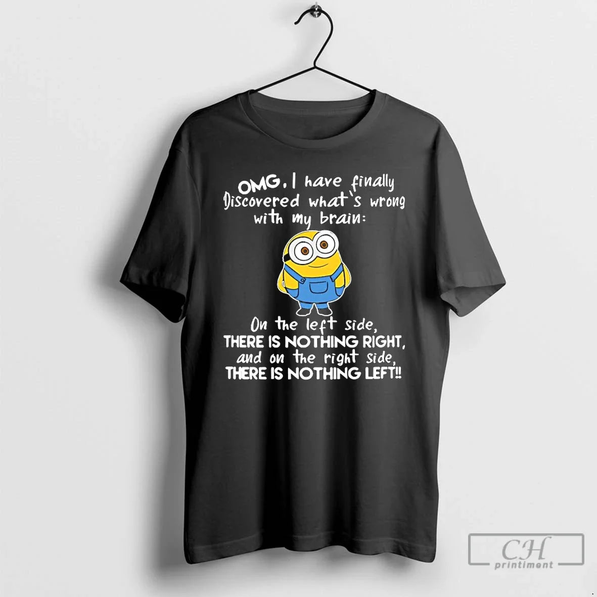 Minion Omg I Have Finally Discovered Whats Wrong My Brain Left T-Shirts