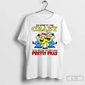 Minion So What If I Am Crazy Youre Ugly They Dont Make Pretty T-Shirts