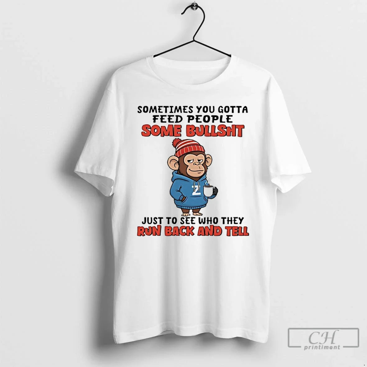 Monkey Sometimes You Gotta Feed People Some Bullshit Just See Who They Run T-Shirts