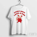 Pig Every Butt Loves Rub T-Shirts