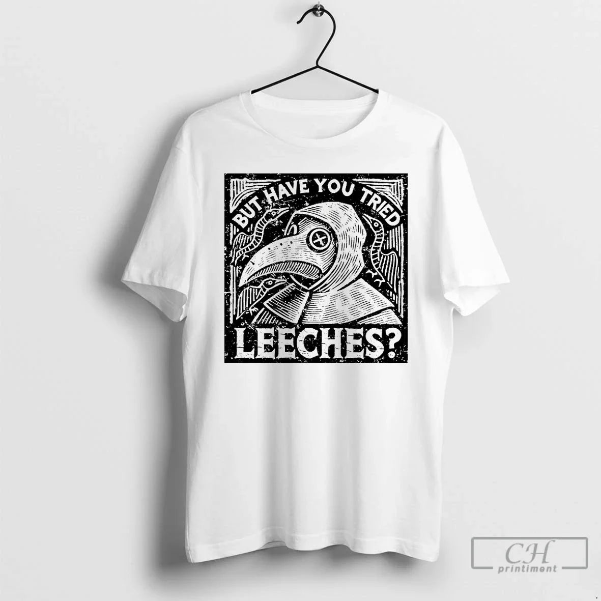 Plague Doctor But Have You Tried Leeches T-Shirts