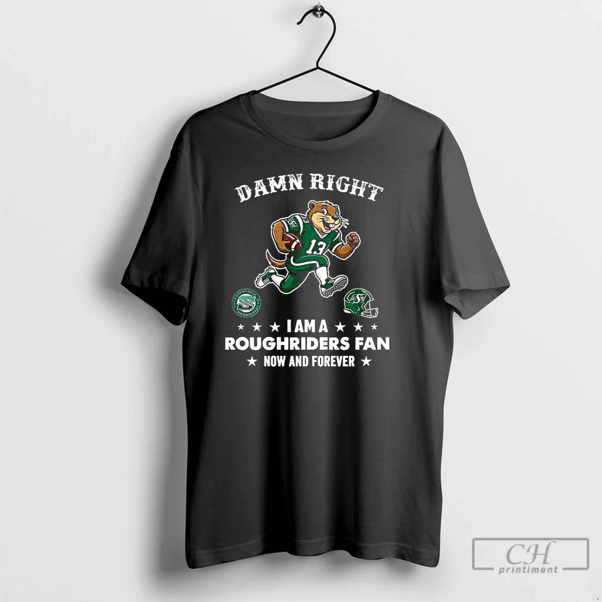 Saskatchewan Roughriders Damn Right I Am Roughriders Fan Now Forever Mascot T-Shirts
