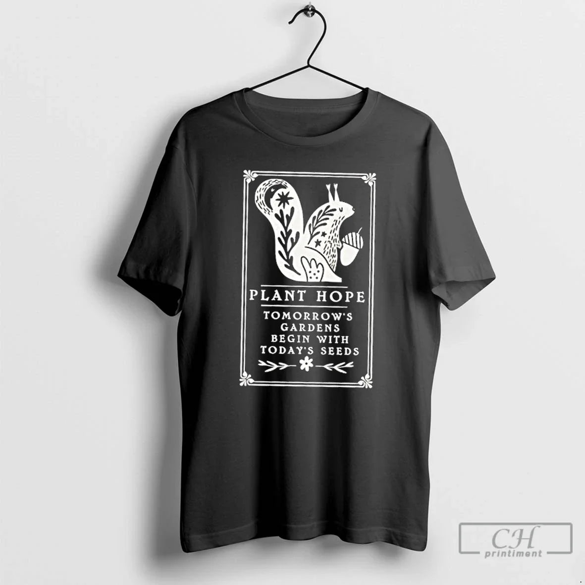 Squirrel Plant Hope Tomorrows Gardens Begin Todays Seeds T-Shirts