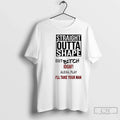 Straight Outta Shape But Bitch Idgaf Alexa Play Ill Take Your Man T-Shirts