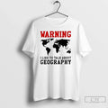 Warning I Like Talk About Geography World Map Meme T-Shirts