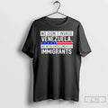 We Didnt Invade Venezuela We Were Undocumented Immigrants T-Shirts