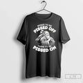 Wiser Be Pissed Off Than Be Pissed T-Shirts