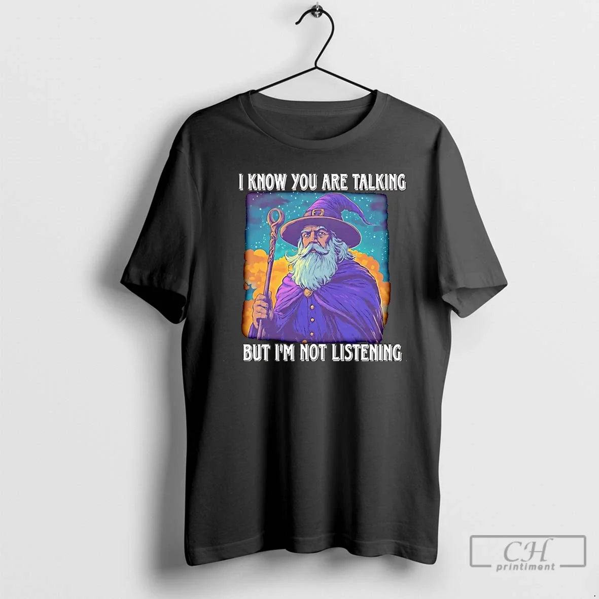 Wizard I Know You Are Talking But Im Not Listening T-Shirts
