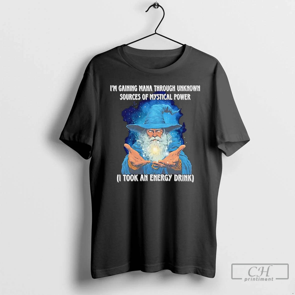 Wizard Im Gaining Mana Through Unknown Sources Mystical Power I Took Energy T-Shirts