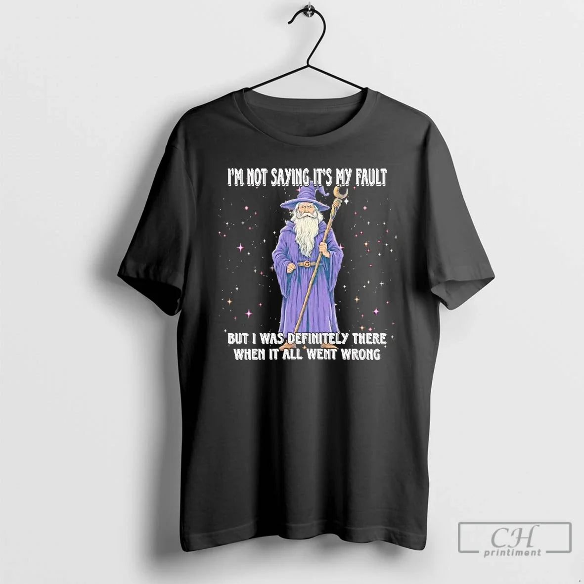 Wizard Im Not Saying My Fault But I Was Definitely There T-Shirts