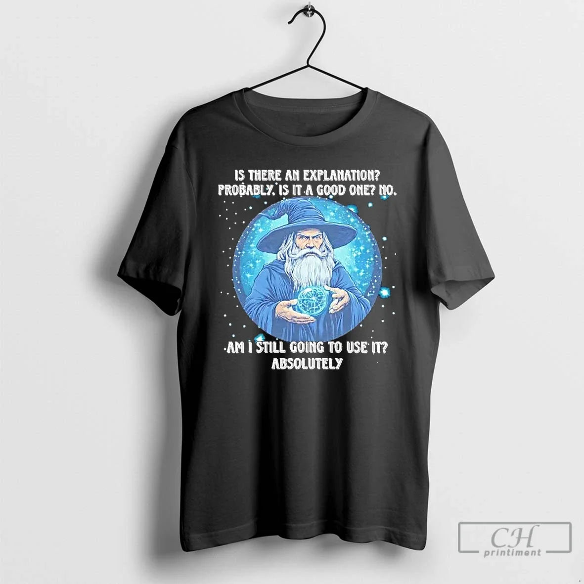 Wizard Is There Explanation Probably Is Good One T-Shirts