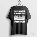 Yall Mind If White Boy Says Grace T-Shirts